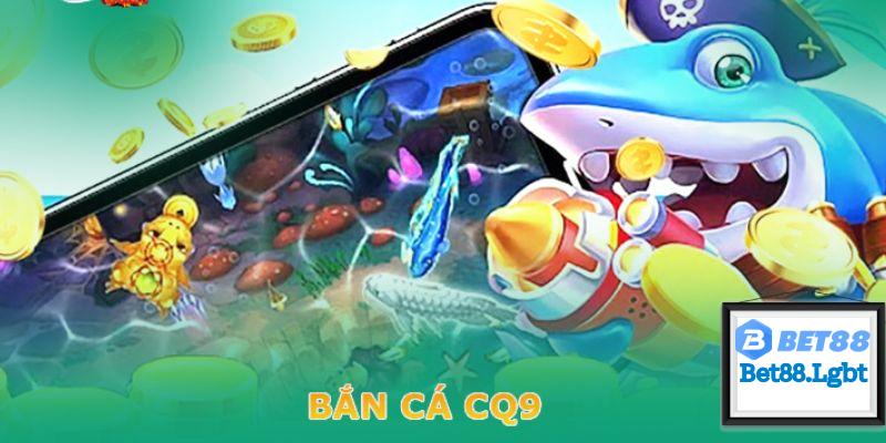 Sảnh CQ9 Fishing tại Bet88 có nhiều tựa game độc đáo